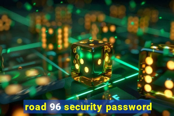 road 96 security password