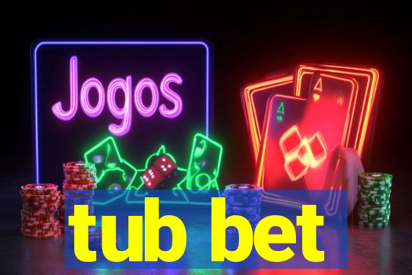 tub bet