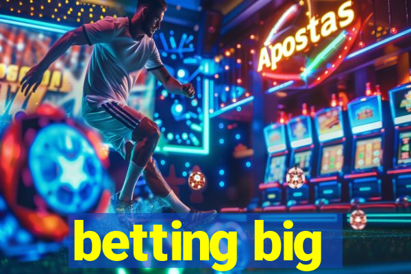 betting big