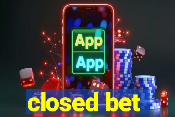 closed bet