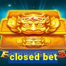 closed bet