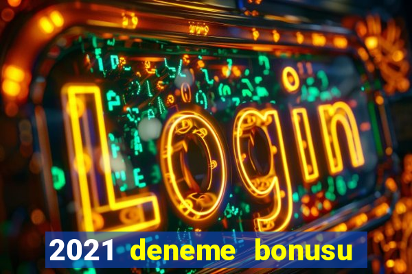 2021 deneme bonusu veren casino siteleri