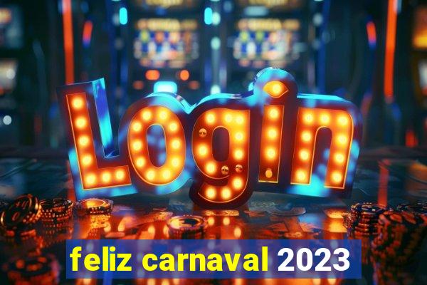 feliz carnaval 2023