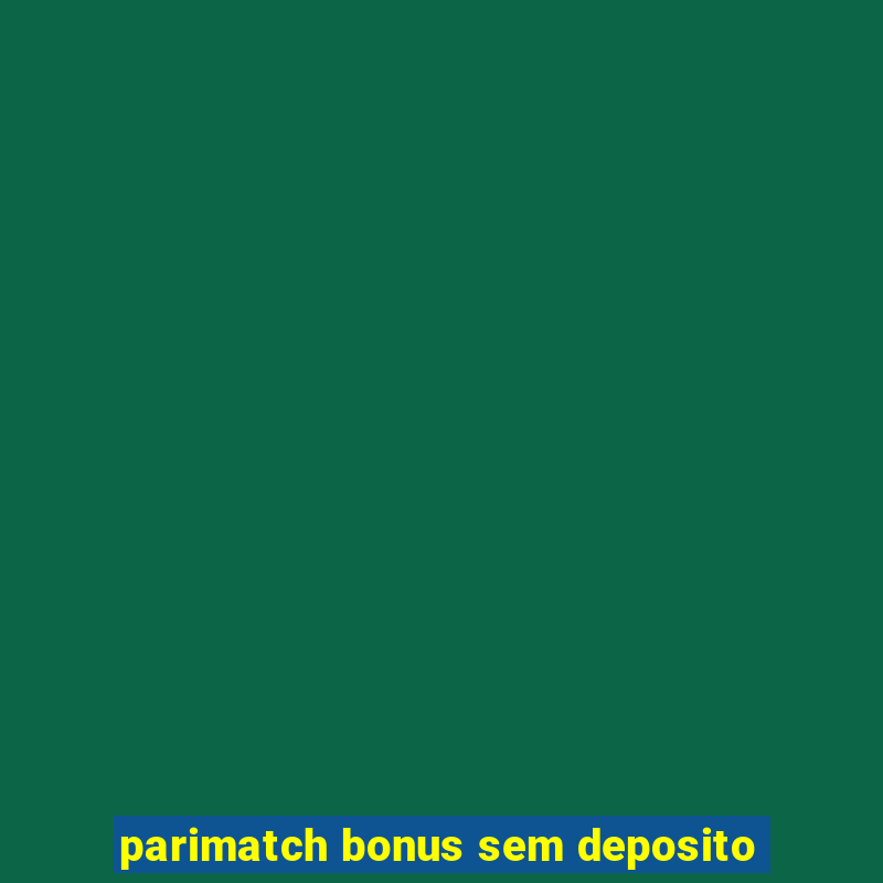 parimatch bonus sem deposito