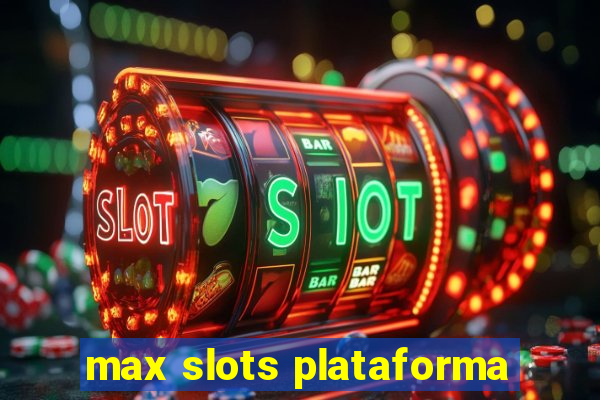 max slots plataforma