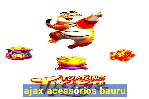 ajax acessórios bauru