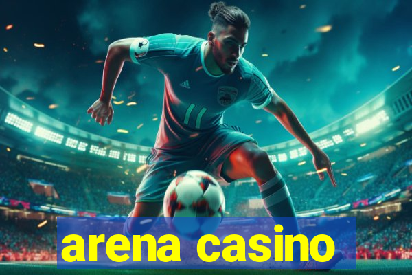 arena casino