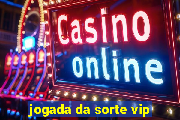 jogada da sorte vip