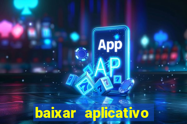 baixar aplicativo de aposta