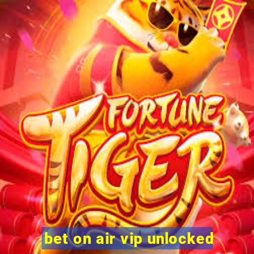 bet on air vip unlocked