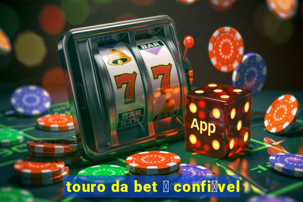 touro da bet 茅 confi谩vel