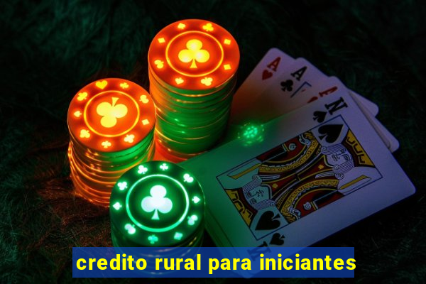 credito rural para iniciantes