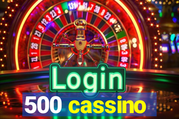 500 cassino