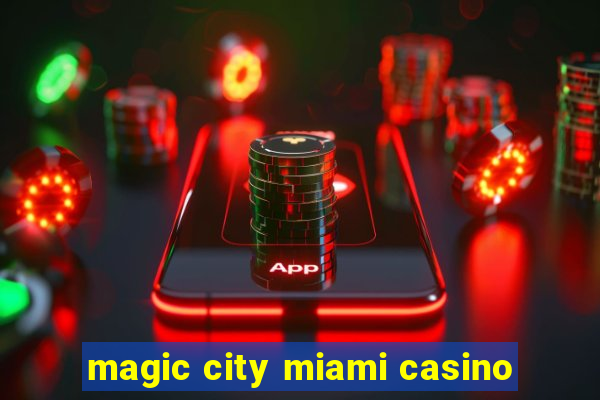 magic city miami casino