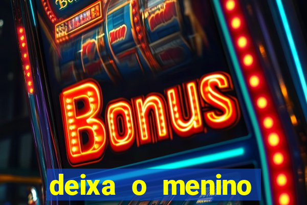 deixa o menino jogar letra