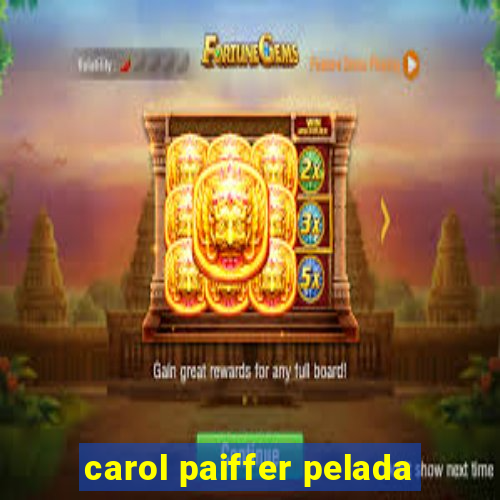 carol paiffer pelada