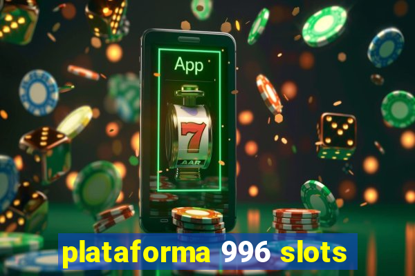 plataforma 996 slots