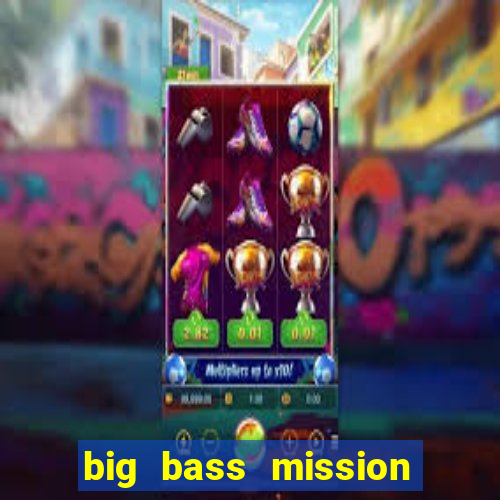 big bass mission fishin slot demo