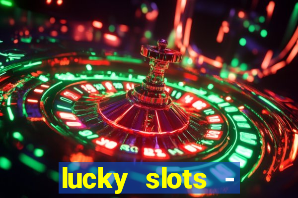 lucky slots - casino slots