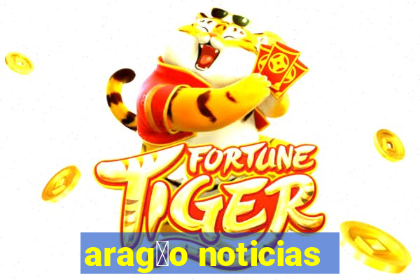 arag茫o noticias