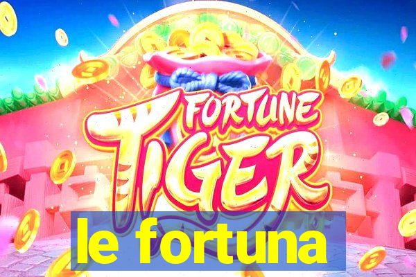 le fortuna