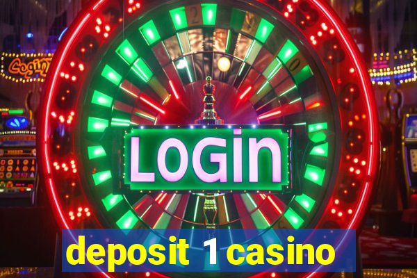 deposit 1 casino