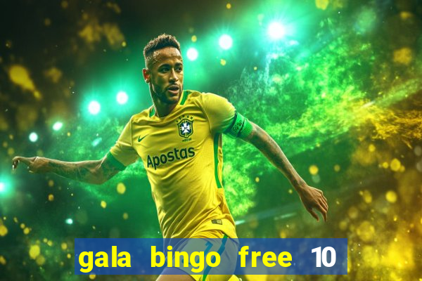 gala bingo free 10 no deposit