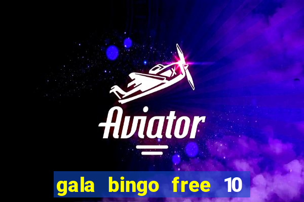 gala bingo free 10 no deposit