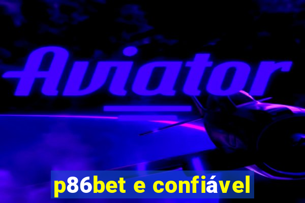 p86bet e confiável