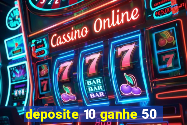 deposite 10 ganhe 50