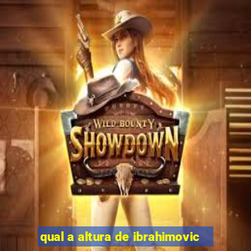 qual a altura de ibrahimovic