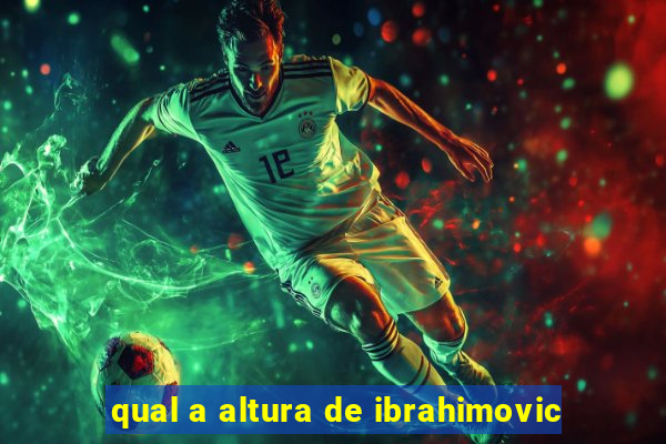 qual a altura de ibrahimovic