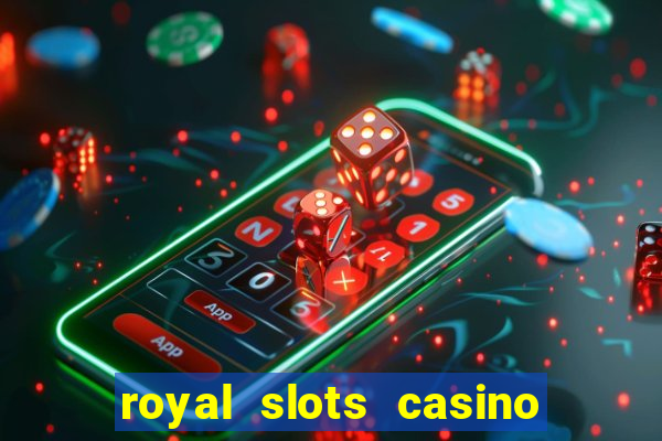 royal slots casino slots 777