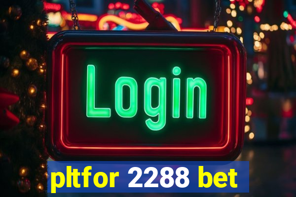 pltfor 2288 bet