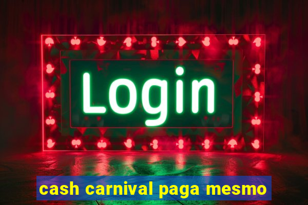 cash carnival paga mesmo