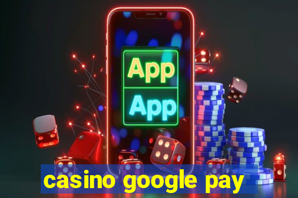 casino google pay