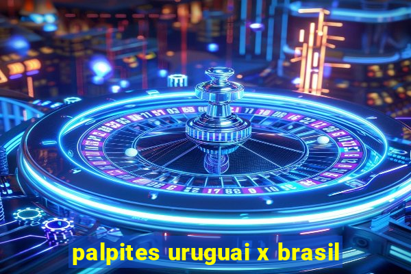 palpites uruguai x brasil