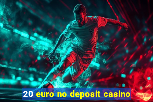 20 euro no deposit casino