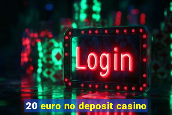 20 euro no deposit casino