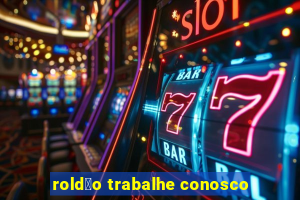 rold茫o trabalhe conosco