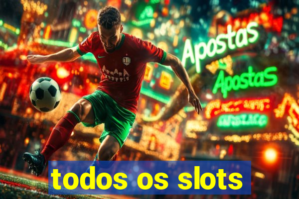 todos os slots