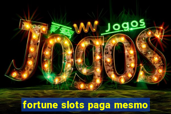 fortune slots paga mesmo