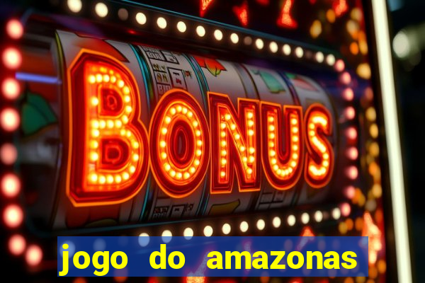 jogo do amazonas onde assistir