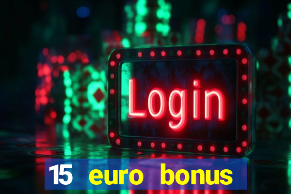 15 euro bonus casino ohne einzahlung