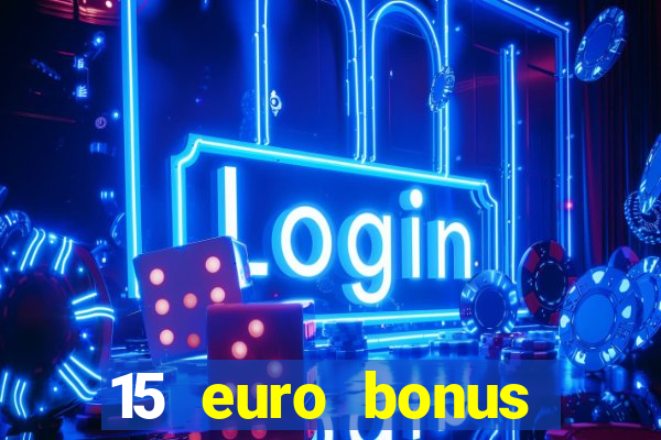 15 euro bonus casino ohne einzahlung