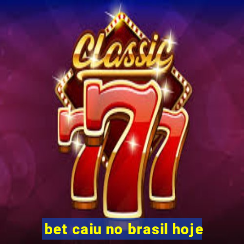 bet caiu no brasil hoje