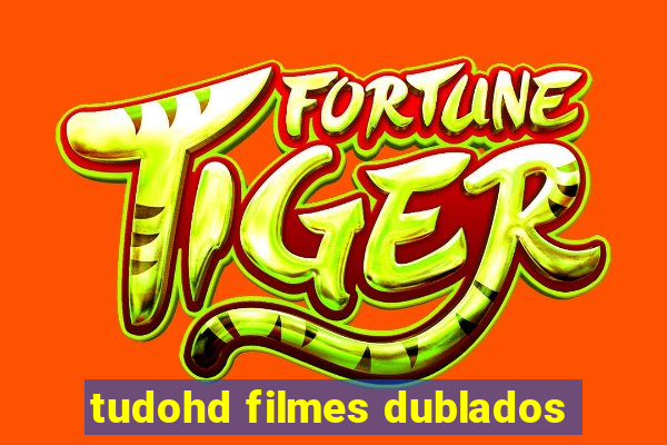 tudohd filmes dublados