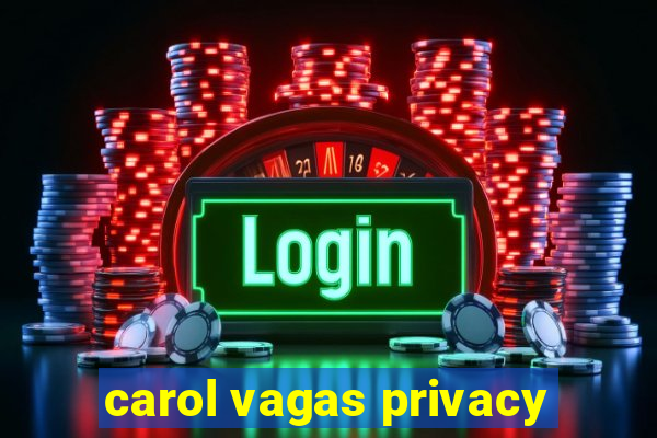 carol vagas privacy