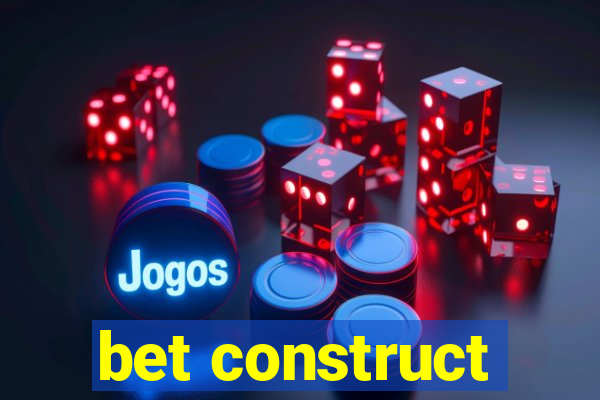 bet construct