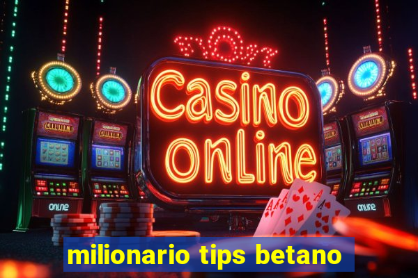 milionario tips betano